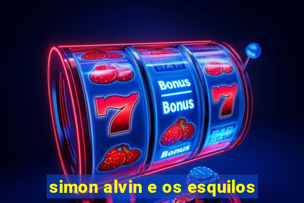 simon alvin e os esquilos